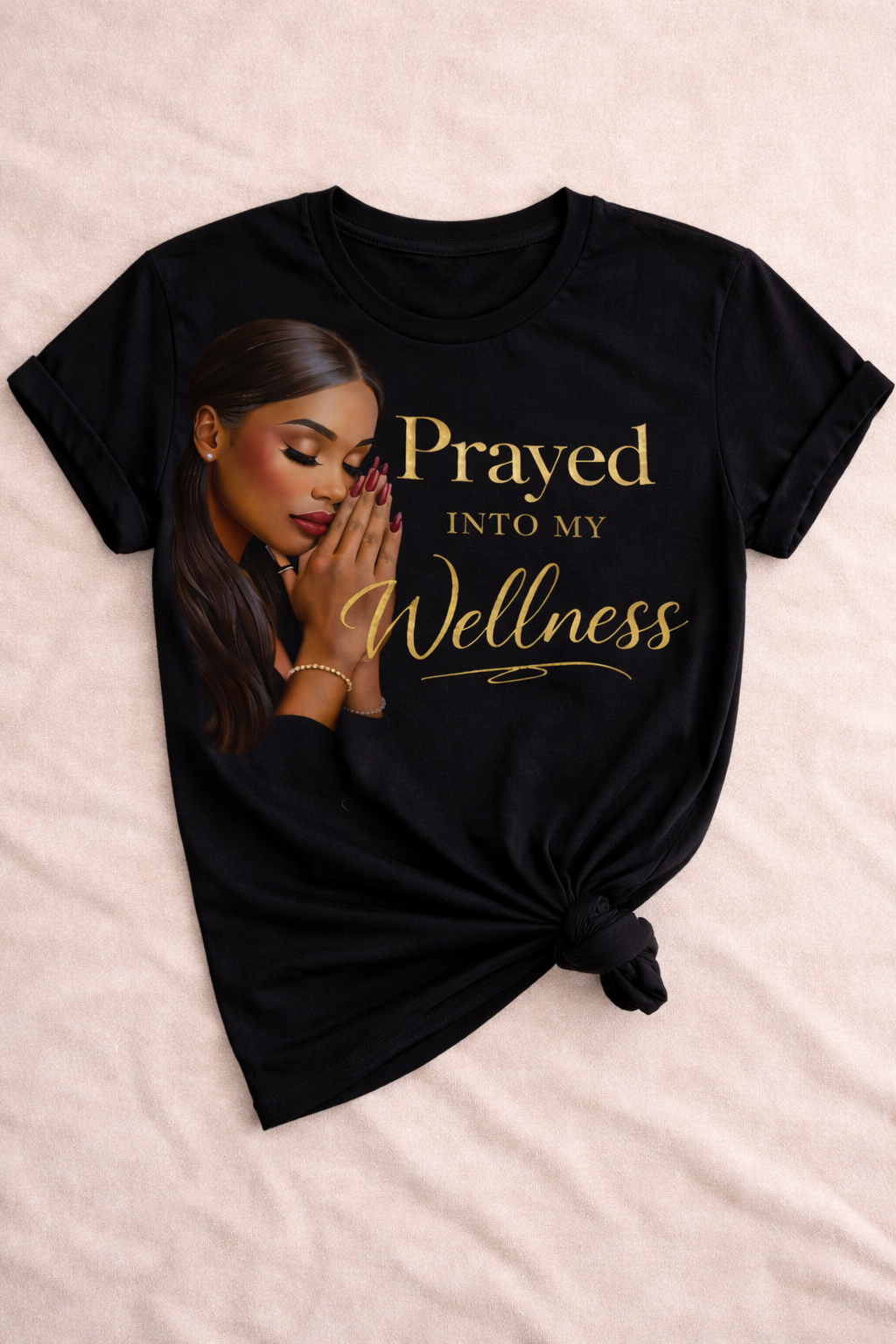Wellness Statement "Prayed Into my Wellness" Tshirt